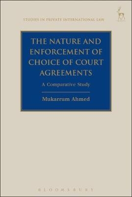 The Nature and Enforcement of Choice of Court Agreements -  Dr Mukarrum Ahmed