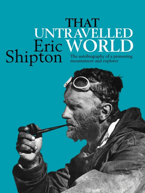 That Untravelled World - Eric Shipton