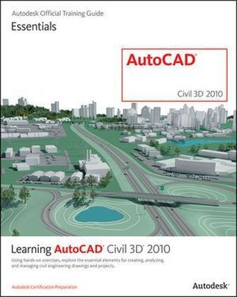Learning AutoCAD Civil 3D 2010 -  Autodesk Official Training Guide
