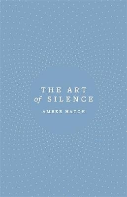 Art of Silence -  Amber Hatch