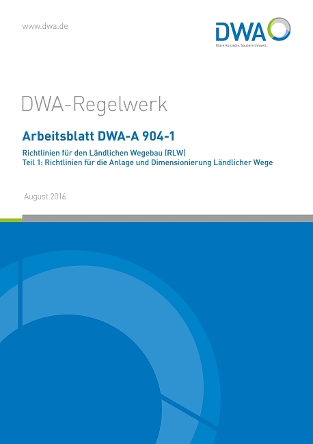 Arbeitsblatt DWA-A 904-1 Richtlinien für den Ländlichen Wegebau (RLW) Teil 1: Richtlinien für die Anlage und Dimensionierung Ländlicher Wege - 