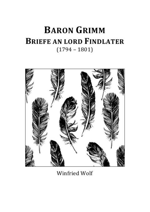 Baron Grimm, Briefe an Lord Findlater - Winfried Wolf