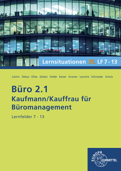 Büro 2.1- Lernsituationen XL2 LF 7 - 13 - Britta Camin, Martin Debus, Cordula Ellies, Anita Gieske, Stephanie Hidde, Gerd Keiser, Holger Kramer, Andreas Laroche, Alexander Schneider, Annika Scholz