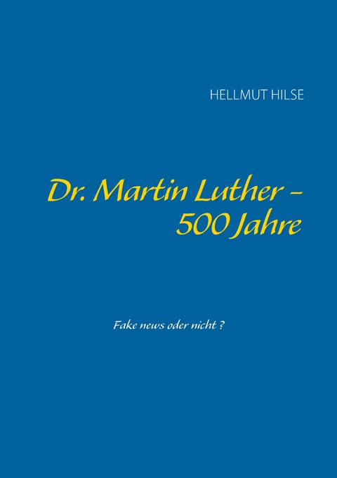 Dr. Martin Luther - 500 Jahre -  Hellmut Hilse