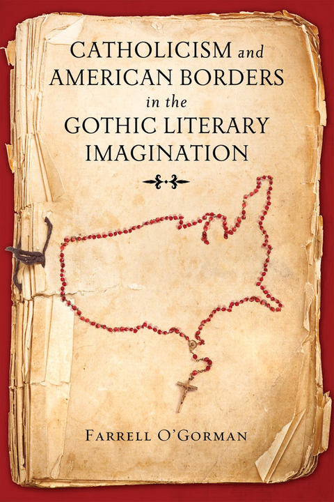 Catholicism and American Borders in the Gothic Literary Imagination -  Farrell O'Gorman