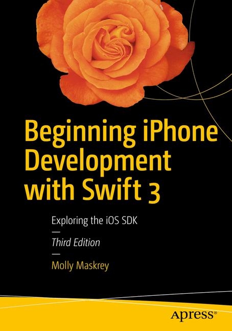 Beginning iPhone Development with Swift 3 - Molly Maskrey, Kim Topley, David Mark, Fredrik Olsson, Jeff LaMarche