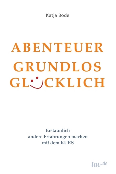 ABENTEUER GRUNDLOS GLÜCKLICH - Katja Bode