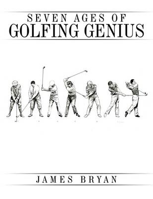 Seven Ages of Golfing Genius - James Bryan