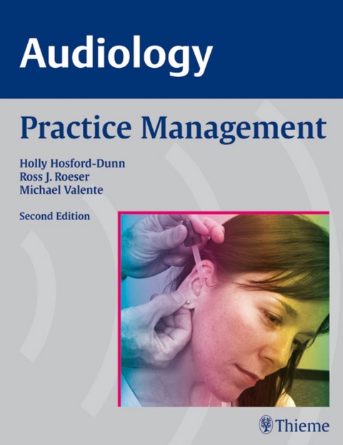 AUDIOLOGY Practice Management - Holly Hosford-Dunn, Ross J. Roeser, Michael Valente