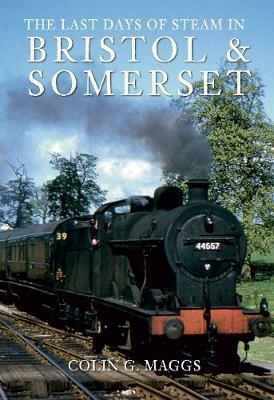 The Last Days of Steam in Bristol and Somerset - Colin Maggs