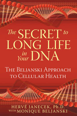 Secret to Long Life in Your DNA - Herve Janecek, Monique Beljanski