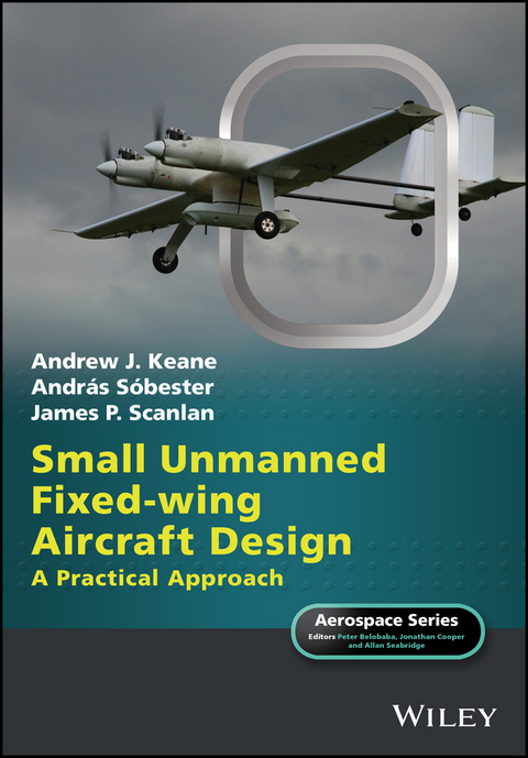 Small Unmanned Fixed-wing Aircraft Design -  Andrew J. Keane,  James P. Scanlan,  Andr s S bester