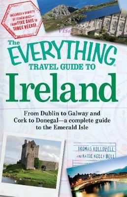 The Everything Travel Guide to Ireland - Thomas Hollowell, Katie Kelly Bell