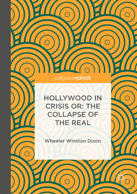 Hollywood in Crisis or: The Collapse of the Real - Wheeler Winston Dixon