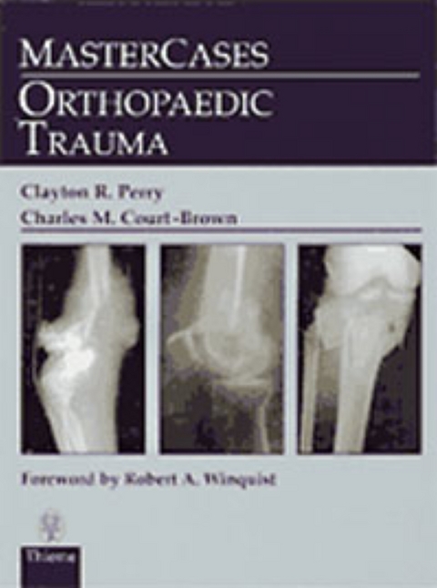 MasterCases: Orthopaedic Trauma - Clayton R. Perry, Charles M. Court-Brown