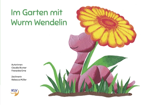 Im Garten mit Wurm Wendelin - Claudia Blumer, Franziska Erne