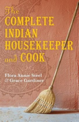 The Complete Indian Housekeeper and Cook - Flora Annie Steel, Grace Gardiner