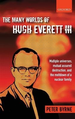 The Many Worlds of Hugh Everett III - Peter Byrne