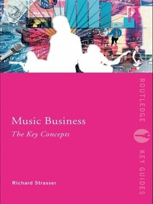 Music Business: The Key Concepts - Richard Strasser