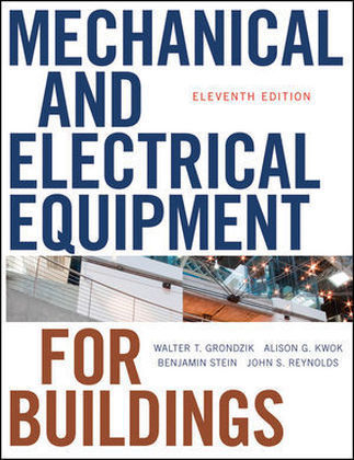 Mechanical and Electrical Equipment for Buildings - Walter T. Grondzik, Alison G. Kwok, Benjamin Stein, John S. Reynolds