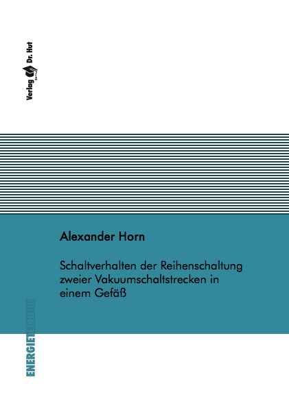 Schaltverhalten der Reihenschaltung zweier Vakuumschaltstrecken in einem Gefäß - Alexander Horn