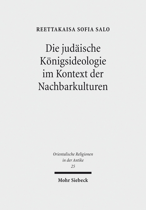 Die judäische Königsideologie im Kontext der Nachbarkulturen -  Reettakaisa Sofia Salo