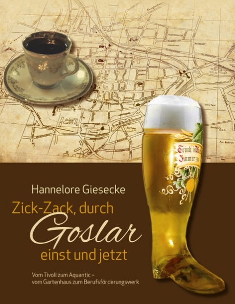 Zick-Zack, durch Goslar einst und jetzt - Hannelore Giesecke