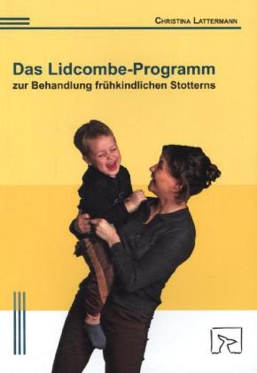 Das Lidcombe-Programm zur Behandlung frühkindlichen Stotterns - Christina Lattermann