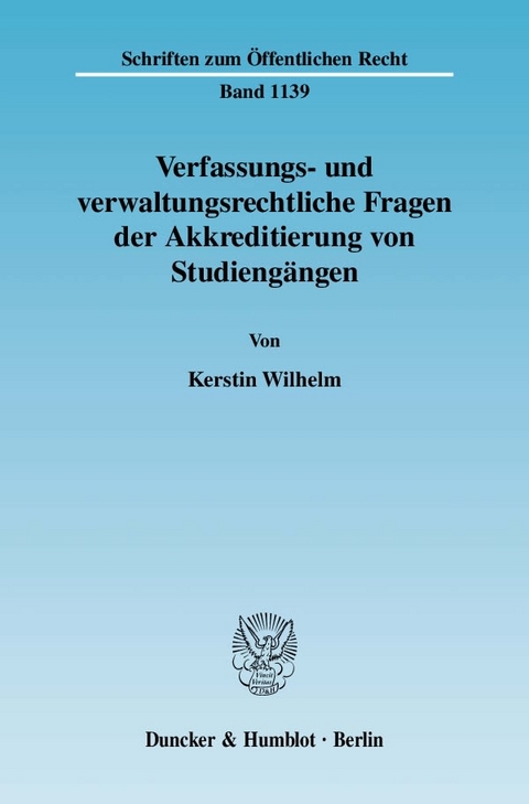 Verfassungs- und verwaltungsrechtliche Fragen der Akkreditierung von Studiengängen. - Kerstin Wilhelm