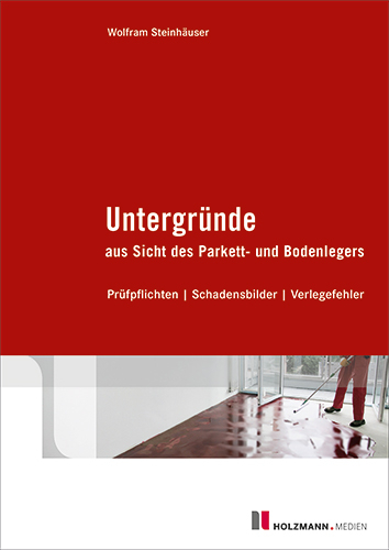 Untergründe aus Sicht des Parkett- und Bodenlegers - Dipl.-Ing.Wolfram Steinhäuser