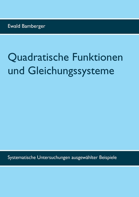 Quadratische Funktionen und Gleichungssysteme -  Ewald Bamberger