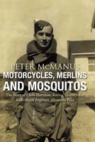 Motorcycles, Merlins and Mosquitos - Peter McManus