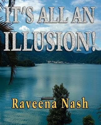 It's All An Illusion! - Raveena Nash