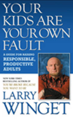 Your Kids Are Your Own Fault - Larry Winget