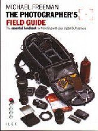 The Photographer's Field Guide - Michael Freeman