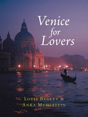 Venice for Lovers - Louis Begley, Anka Muhlstein