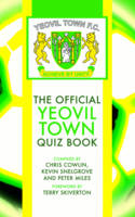 The Official Yeovil Town Quiz Book - Chris Cowlin, Kevin Snelgrove, Peter Miles, Russell Slade