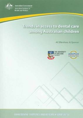Trends in Access to Dental Care Among Australian Children [AIHW Cat. No. DEN 198] - A. C. Ellershaw