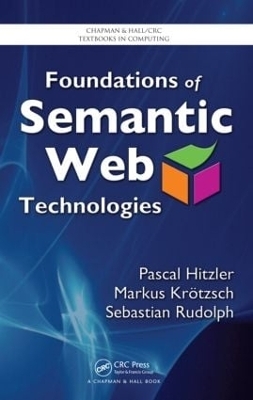 Foundations of Semantic Web Technologies - Pascal Hitzler, Markus Krotzsch, Sebastian Rudolph