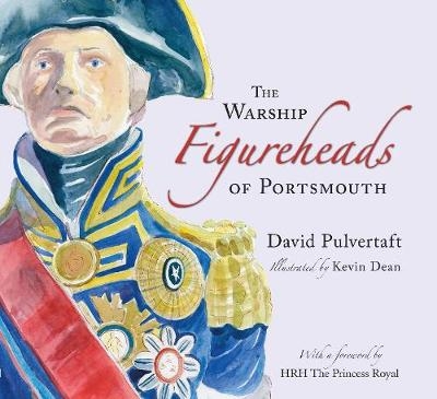 The Warship Figureheads of Portsmouth - David Pulvertaft, Kevin Dean