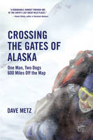 Crossing The Gates Of Alaska - Dave Metz