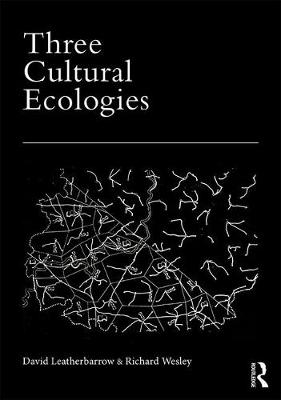 Three Cultural Ecologies -  David Leatherbarrow,  Richard Wesley