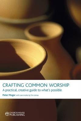 Crafting Common Worship - Revd Canon Peter Moger, Tim Lomax