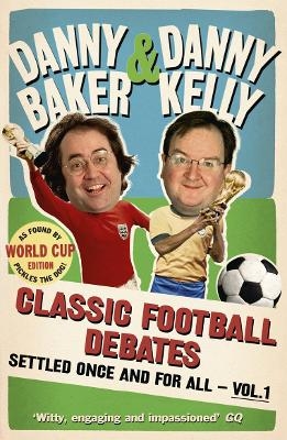 Classic Football Debates Settled Once and For All, Vol.1 - Danny Baker, Danny Kelly