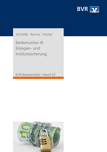 Bankenunion III: Einlagen- und Institutssicherung - Olaf Achtelik, Ralf Benna, Ralf Fischer