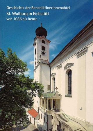 Geschichte der Benediktinerinnenabtei St. Walburg in Eichstätt von 1035 bis heute - Maria M Zunker