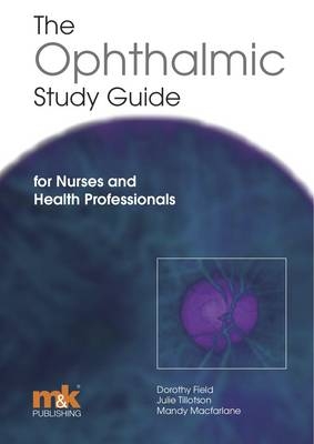 The Ophthalmic Study Guide: for Nurses and Health Professionals - Dorothy Field, Julie Tillotson, Mandy McFarlane