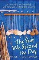 The Year We Seized the Day - Elizabeth Best, Colin Bowles