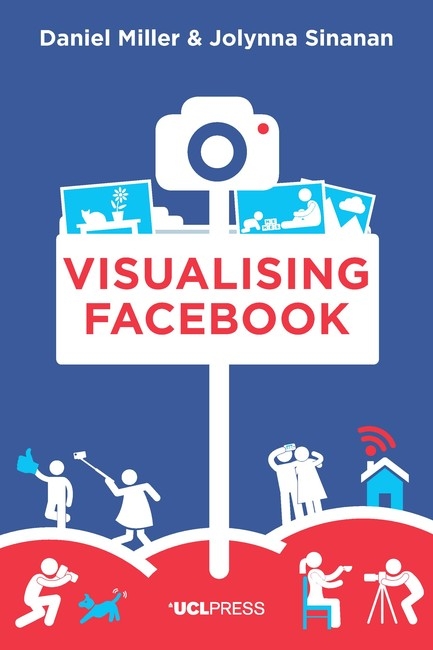 Visualising Facebook -  Daniel Miller,  Jolynna Sinanan