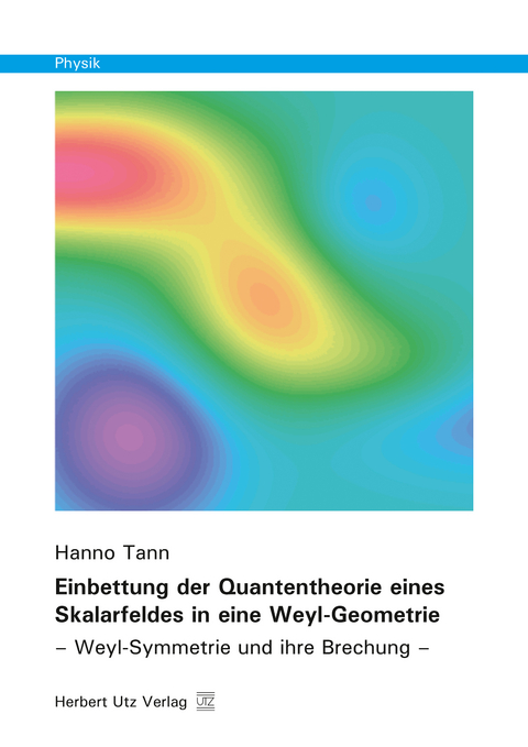 Einbettung der Quantentheorie eines Skalarfeldes in eine Weyl-Geometrie - Hanno Tann